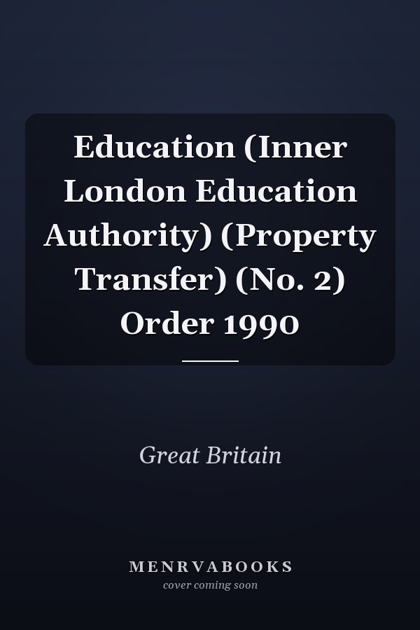 Education (Inner London Education Authority) (Property Transfer) (No. 2) Order 1990