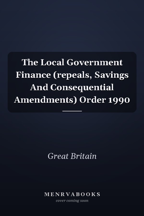 The Local Government Finance (repeals, Savings And Consequential Amendments) Order 1990