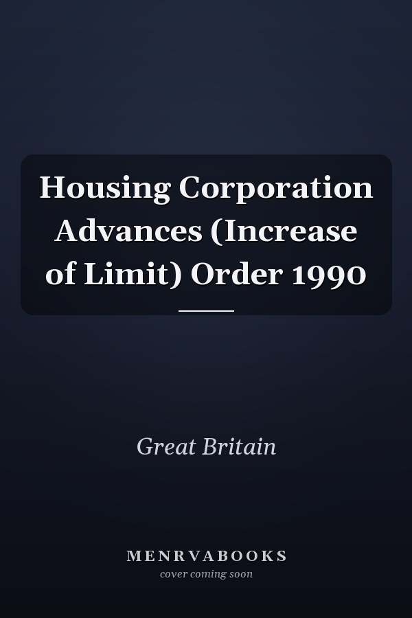 Housing Corporation Advances (Increase of Limit) Order 1990