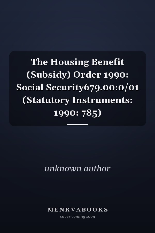 The Housing Benefit (Subsidy) Order 1990: Social Security679.00:0/01 (Statutory Instruments: 1990: 785)