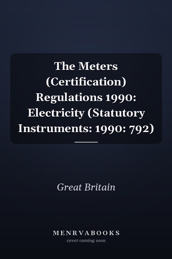 The Meters (Certification) Regulations 1990: Electricity (Statutory Instruments: 1990: 792)
