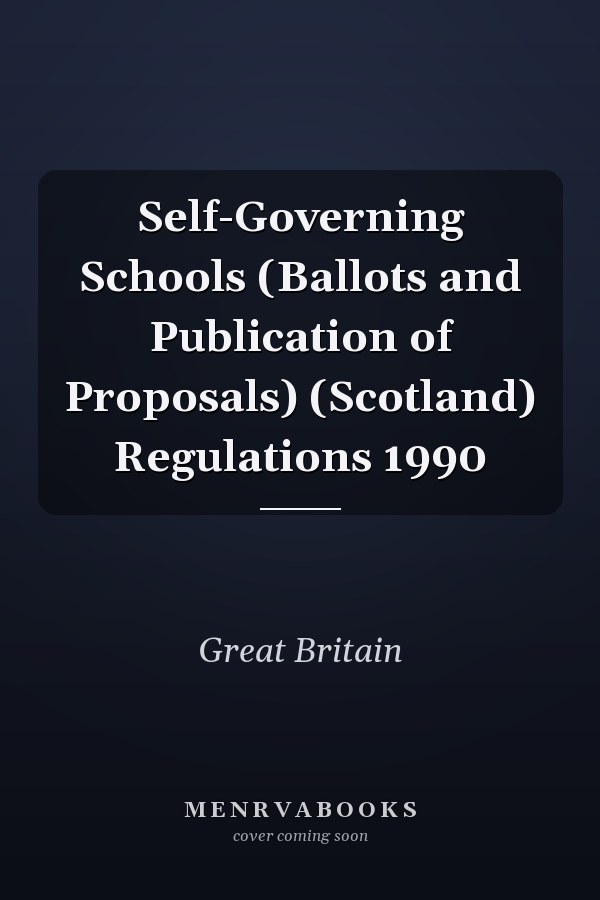 Self-Governing Schools (Ballots and Publication of Proposals) (Scotland) Regulations 1990