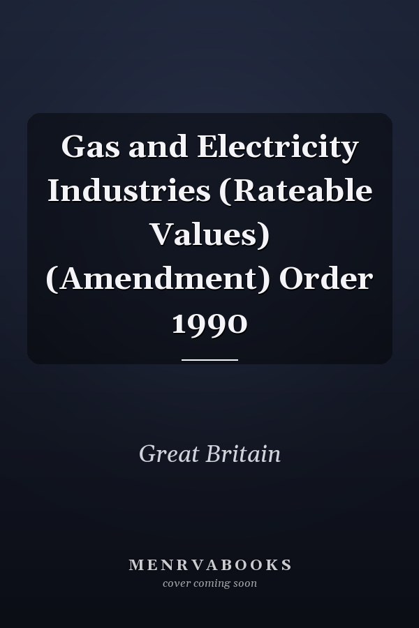 Gas and Electricity Industries (Rateable Values) (Amendment) Order 1990