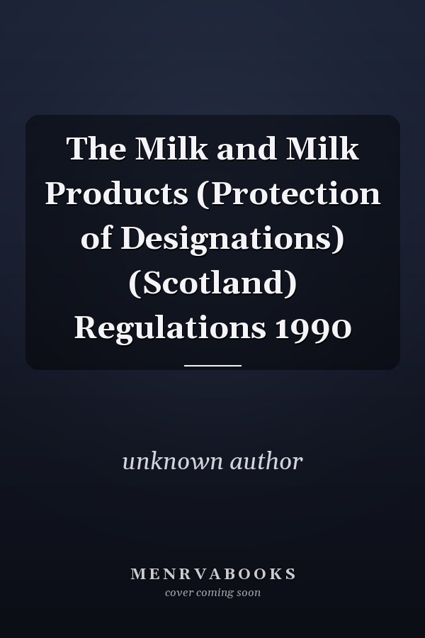 The Milk and Milk Products (Protection of Designations) (Scotland) Regulations 1990