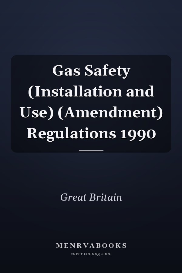 Gas Safety (Installation and Use) (Amendment) Regulations 1990