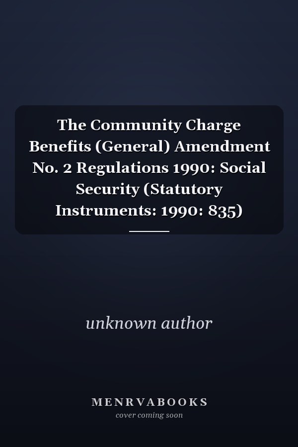 The Community Charge Benefits (General) Amendment No. 2 Regulations 1990: Social Security (Statutory Instruments: 1990: 835)