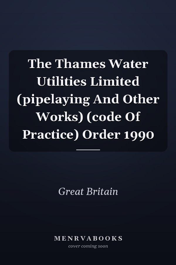 The Thames Water Utilities Limited (pipelaying And Other Works) (code Of Practice) Order 1990