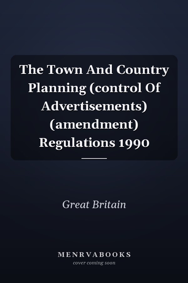 The Town And Country Planning (control Of Advertisements) (amendment) Regulations 1990