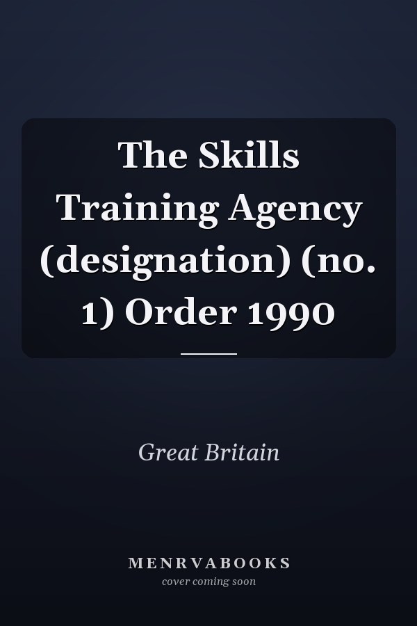 The Skills Training Agency (designation) (no. 1) Order 1990