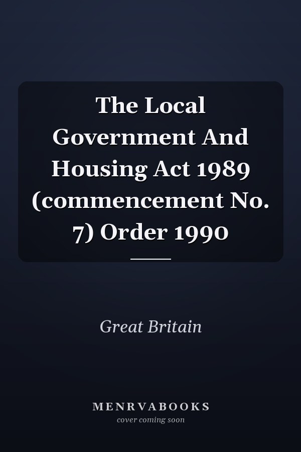 The Local Government And Housing Act 1989 (commencement No. 7) Order 1990