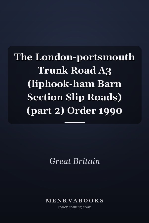 The London-portsmouth Trunk Road A3 (liphook-ham Barn Section Slip Roads) (part 2) Order 1990
