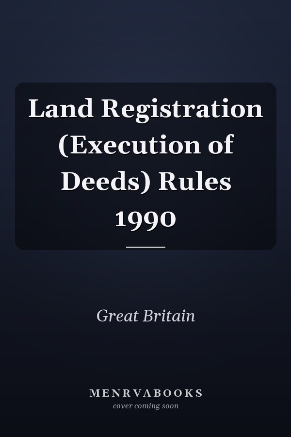 Land Registration (Execution of Deeds) Rules 1990