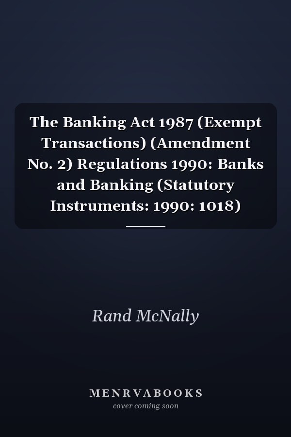 The Banking Act 1987 (Exempt Transactions) (Amendment No. 2) Regulations 1990: Banks and Banking (Statutory Instruments: 1990: 1018)
