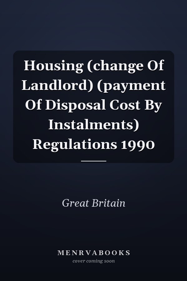 Housing (change Of Landlord) (payment Of Disposal Cost By Instalments) Regulations 1990
