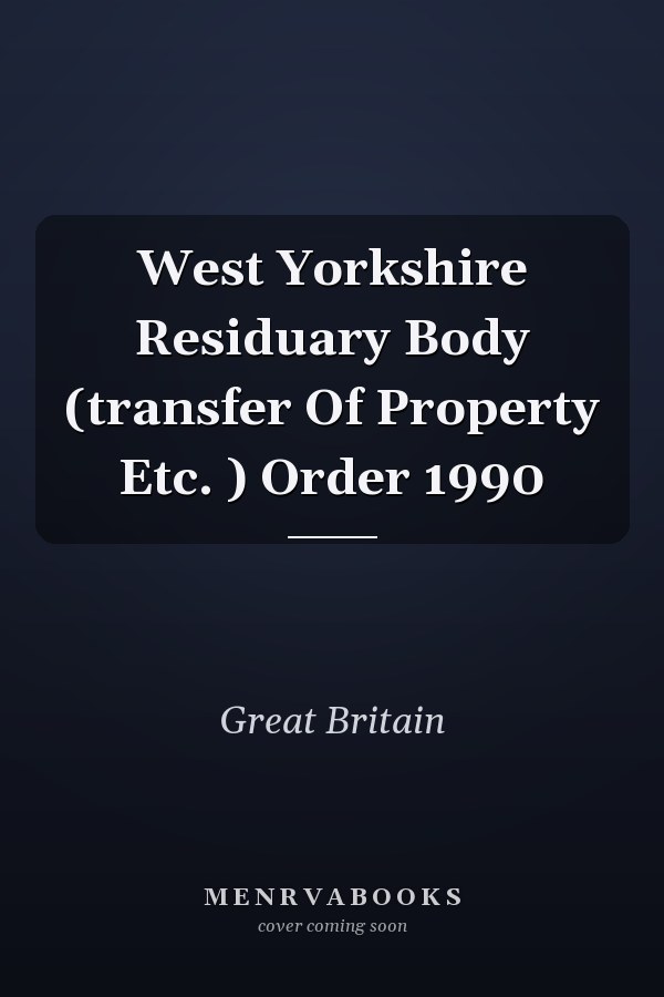 West Yorkshire Residuary Body (transfer Of Property Etc. ) Order 1990