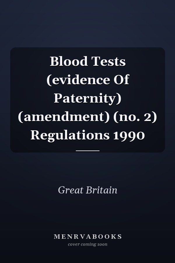 Blood Tests (evidence Of Paternity) (amendment) (no. 2) Regulations 1990
