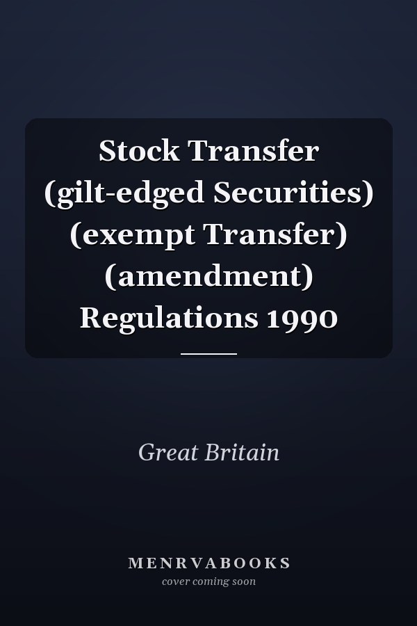 Stock Transfer (gilt-edged Securities) (exempt Transfer) (amendment) Regulations 1990