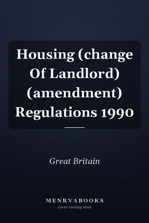 Housing (change Of Landlord) (amendment) Regulations 1990