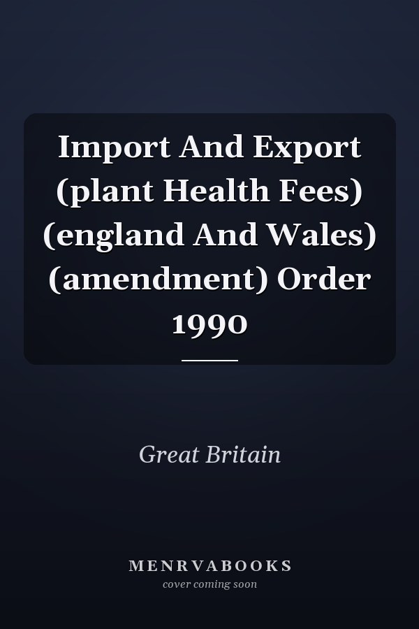 Import And Export (plant Health Fees) (england And Wales) (amendment) Order 1990