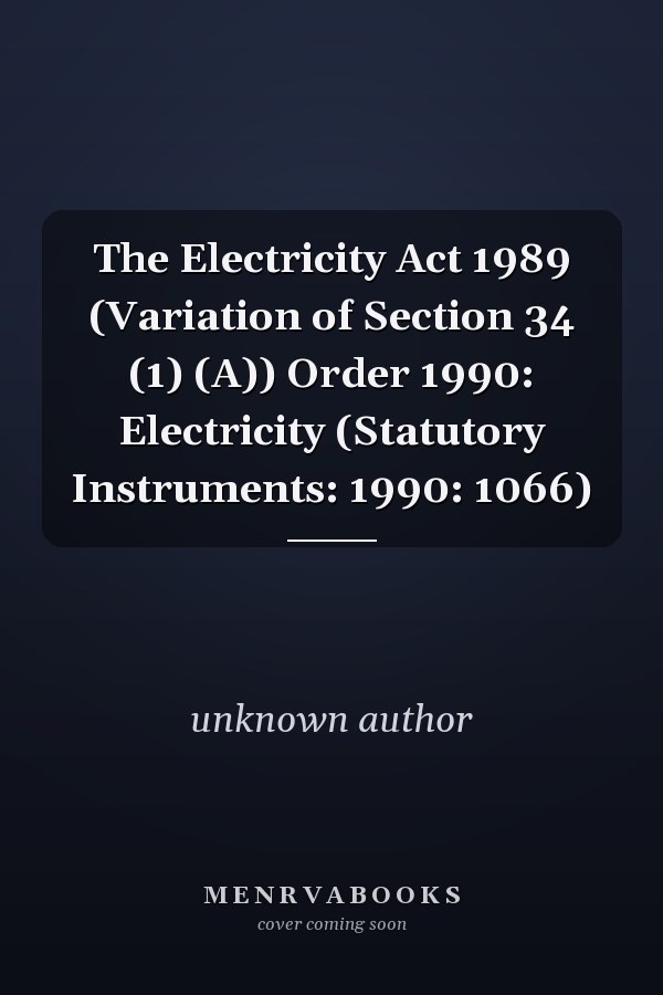 The Electricity Act 1989 (Variation of Section 34 (1) (A)) Order 1990: Electricity (Statutory Instruments: 1990: 1066)
