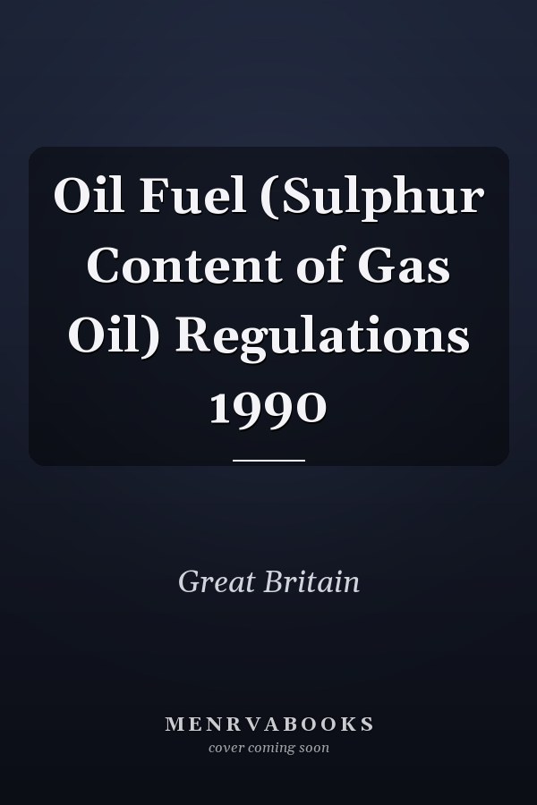 Oil Fuel (Sulphur Content of Gas Oil) Regulations 1990