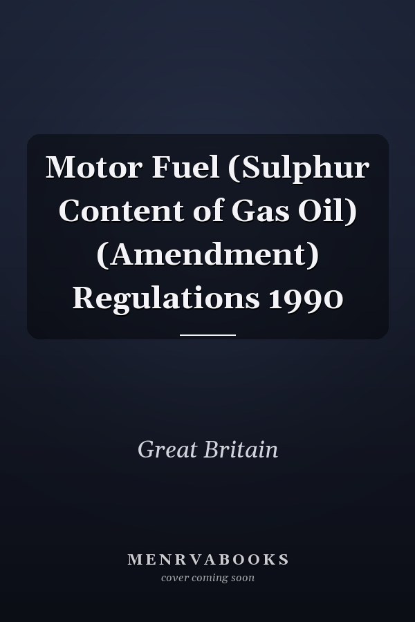 Motor Fuel (Sulphur Content of Gas Oil) (Amendment) Regulations 1990