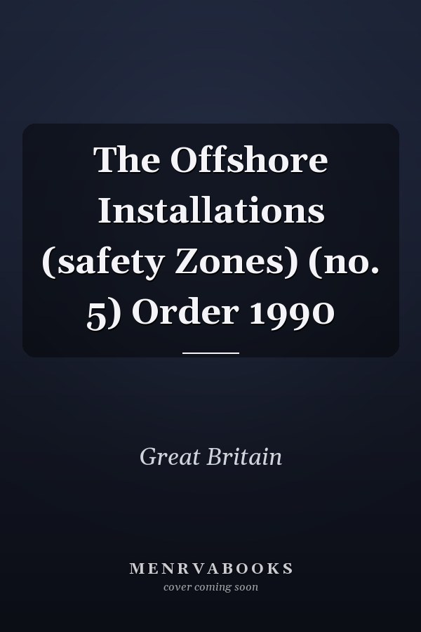 The Offshore Installations (safety Zones) (no. 5) Order 1990