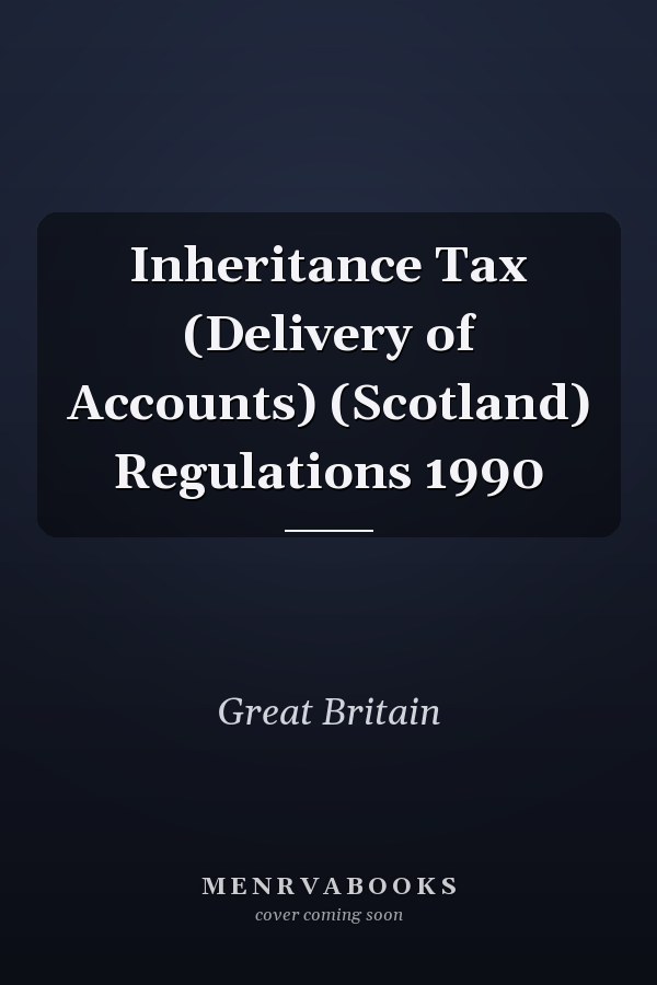 Inheritance Tax (Delivery of Accounts) (Scotland) Regulations 1990