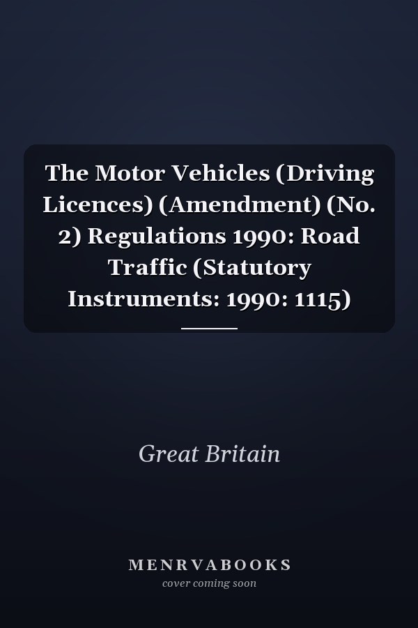 The Motor Vehicles (Driving Licences) (Amendment) (No. 2) Regulations 1990: Road Traffic (Statutory Instruments: 1990: 1115)