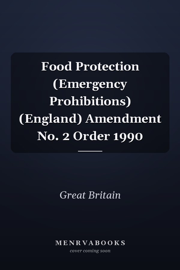Food Protection (Emergency Prohibitions) (England) Amendment No. 2 Order 1990