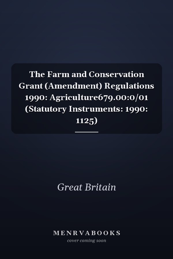The Farm and Conservation Grant (Amendment) Regulations 1990: Agriculture679.00:0/01 (Statutory Instruments: 1990: 1125)
