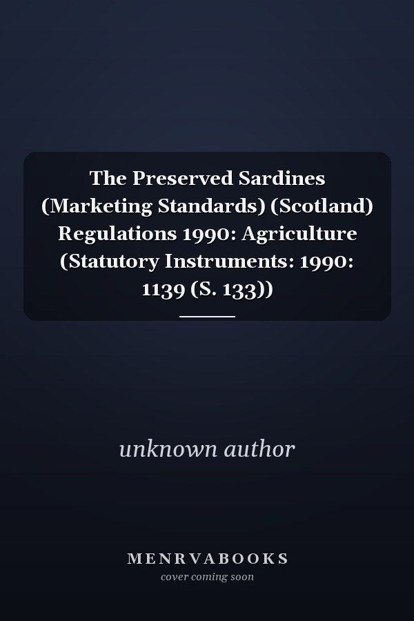 The Preserved Sardines (Marketing Standards) (Scotland) Regulations 1990: Agriculture (Statutory Instruments: 1990: 1139 (S. 133))