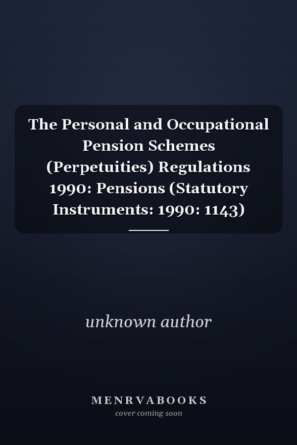 The Personal and Occupational Pension Schemes (Perpetuities) Regulations 1990: Pensions (Statutory Instruments: 1990: 1143)