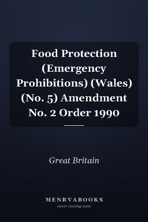 Food Protection (Emergency Prohibitions) (Wales) (No. 5) Amendment No. 2 Order 1990
