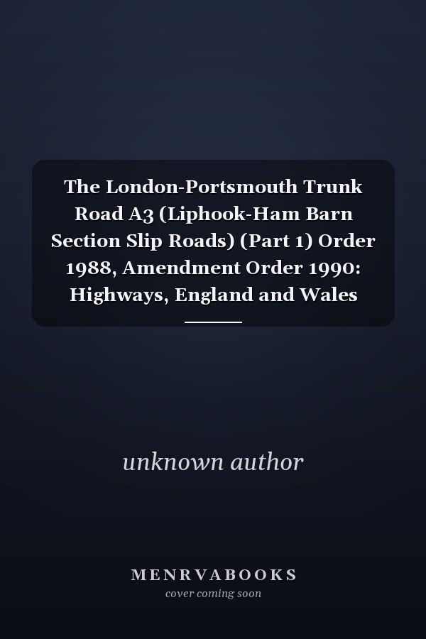 The London-Portsmouth Trunk Road A3 (Liphook-Ham Barn Section Slip Roads) (Part 1) Order 1988, Amendment Order 1990: Highways, England and Wales (Statutory Instruments: 1990: 1162)