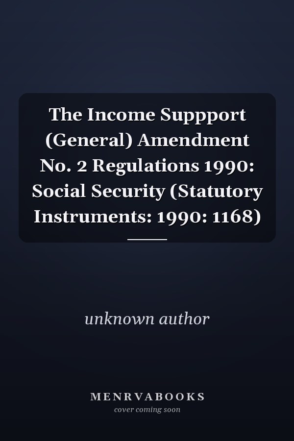 The Income Suppport (General) Amendment No. 2 Regulations 1990: Social Security (Statutory Instruments: 1990: 1168)