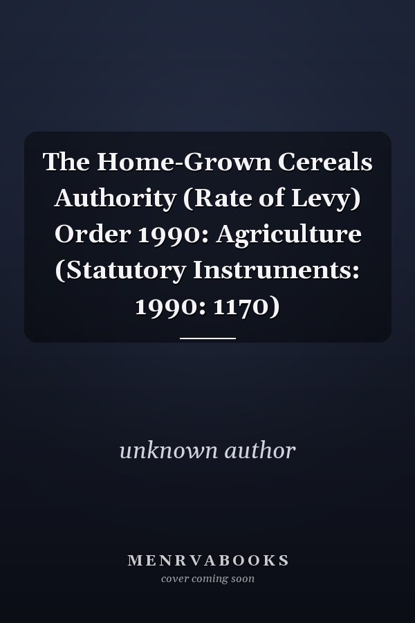 The Home-Grown Cereals Authority (Rate of Levy) Order 1990: Agriculture (Statutory Instruments: 1990: 1170)