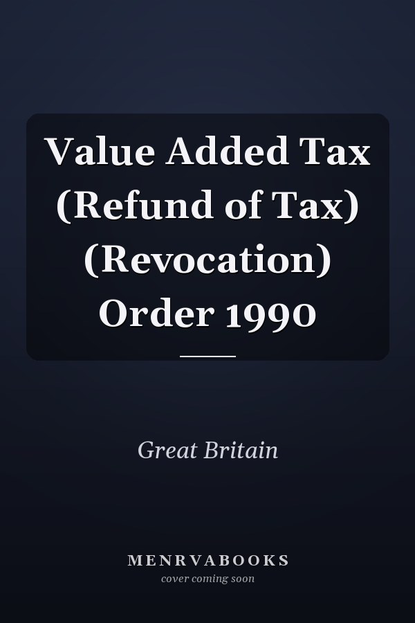 Value Added Tax (Refund of Tax) (Revocation) Order 1990