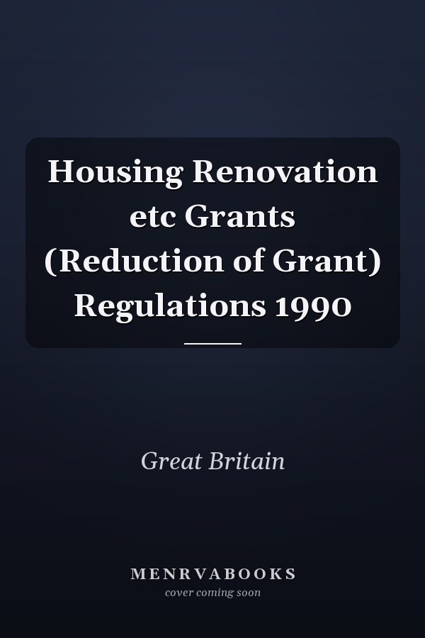 Housing Renovation etc Grants (Reduction of Grant) Regulations 1990