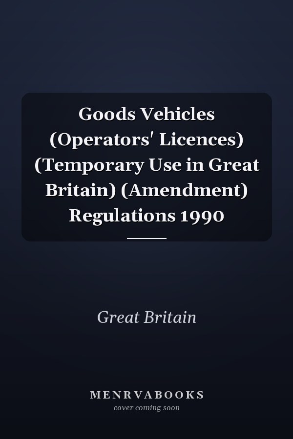 Goods Vehicles (Operators' Licences) (Temporary Use in Great Britain) (Amendment) Regulations 1990