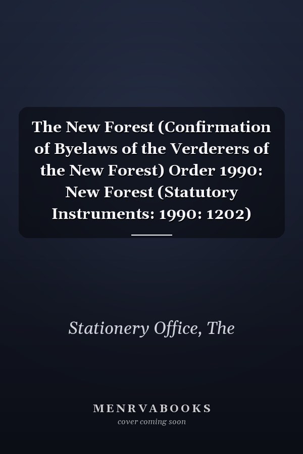 The New Forest (Confirmation of Byelaws of the Verderers of the New Forest) Order 1990: New Forest (Statutory Instruments: 1990: 1202)