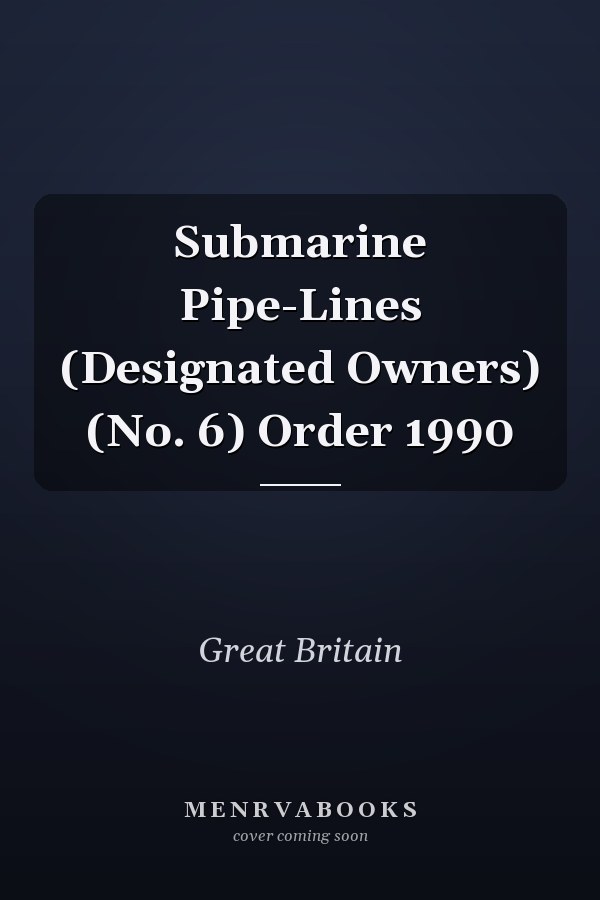 Submarine Pipe-Lines (Designated Owners) (No. 6) Order 1990