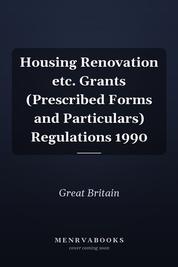 Housing Renovation etc. Grants (Prescribed Forms and Particulars) Regulations 1990