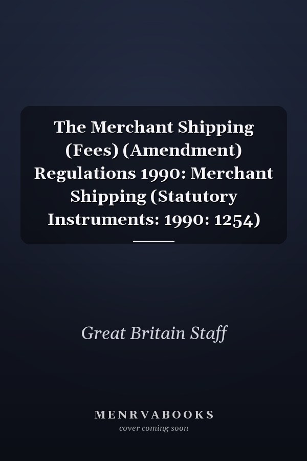 The Merchant Shipping (Fees) (Amendment) Regulations 1990: Merchant Shipping (Statutory Instruments: 1990: 1254)