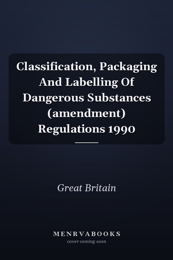 Classification, Packaging And Labelling Of Dangerous Substances (amendment) Regulations 1990