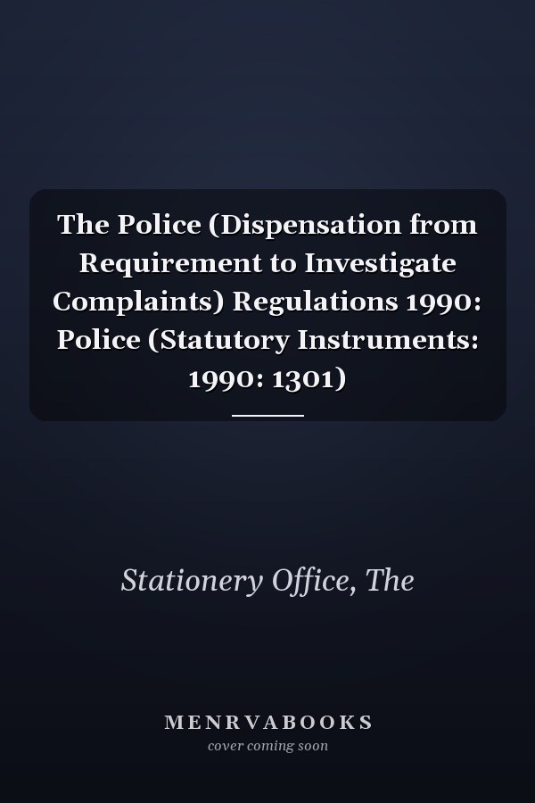 The Police (Dispensation from Requirement to Investigate Complaints) Regulations 1990: Police (Statutory Instruments: 1990: 1301)