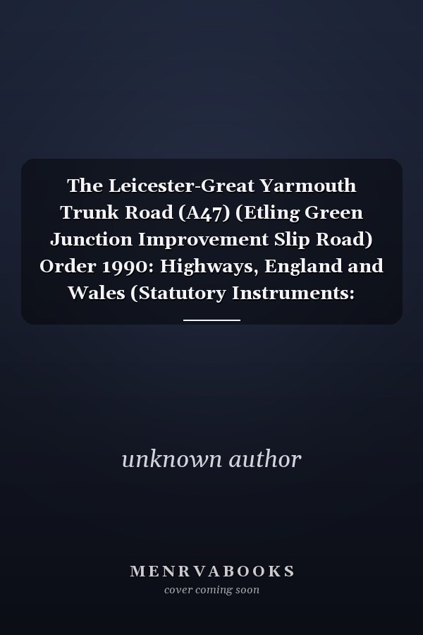 The Leicester-Great Yarmouth Trunk Road (A47) (Etling Green Junction Improvement Slip Road) Order 1990: Highways, England and Wales (Statutory Instruments: 1990: 1302)