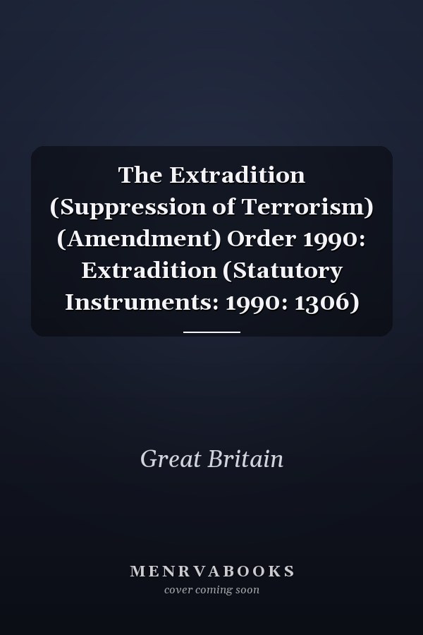 The Extradition (Suppression of Terrorism) (Amendment) Order 1990: Extradition (Statutory Instruments: 1990: 1306)