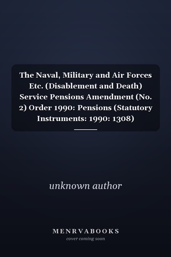 The Naval, Military and Air Forces Etc. (Disablement and Death) Service Pensions Amendment (No. 2) Order 1990: Pensions (Statutory Instruments: 1990: 1308)