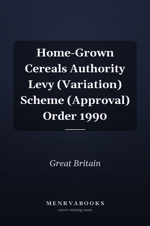 Home-Grown Cereals Authority Levy (Variation) Scheme (Approval) Order 1990